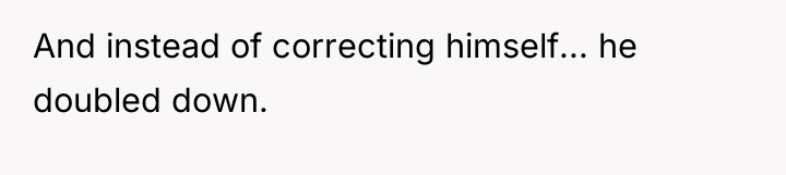 And instead of correcting himself... he doubled down.