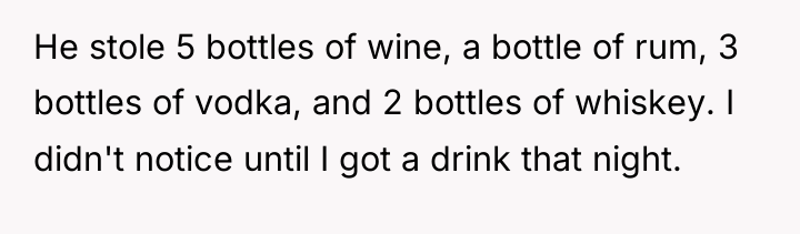 He stole 5 bottles of wine, a bottle of rum,...