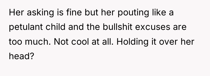 Her asking is fine but her pouting like a petulant...