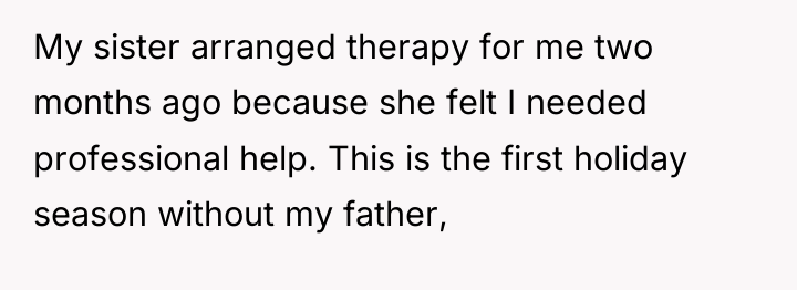 My sister arranged therapy for me two months ago because...