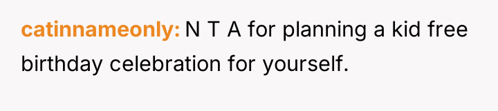 catinnameonly N T A for planning a kid free birthday...