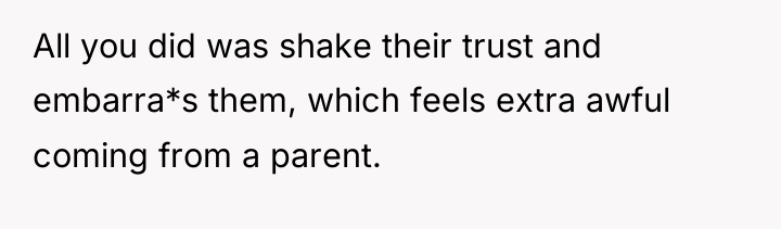 All you did was shake their trust and embarra*s them,...