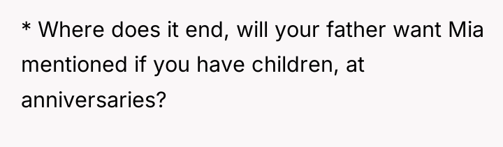 * Where does it end, will your father want Mia...