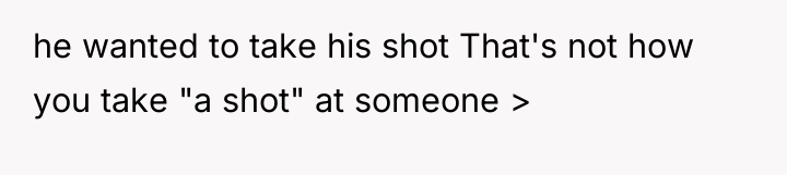 he wanted to take his shot That's not how you...