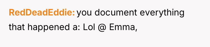 RedDeadEddie you document everything that happened a: Lol @ Emma,