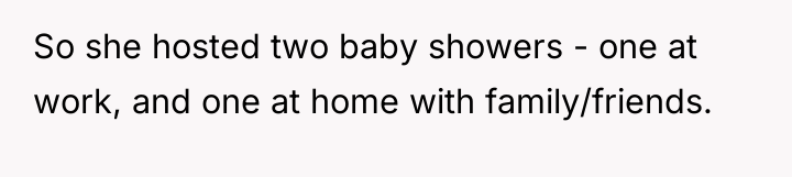 So she hosted two baby showers - one at work,...