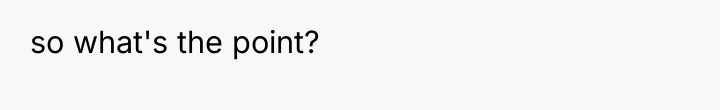 so what's the point?