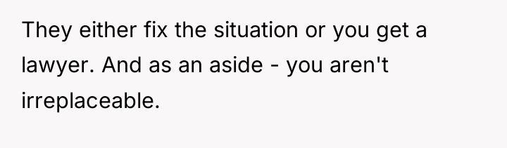 They either fix the situation or you get a lawyer....