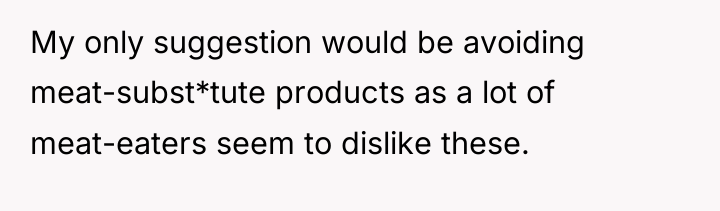 My only suggestion would be avoiding meat-subst*tute products as a...