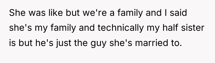 She was like but we're a family and I said...