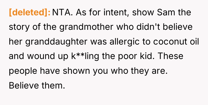 [deleted] NTA. As for intent, show Sam the story of...