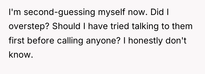 I'm second-guessing myself now. Did I overstep? Should I have...