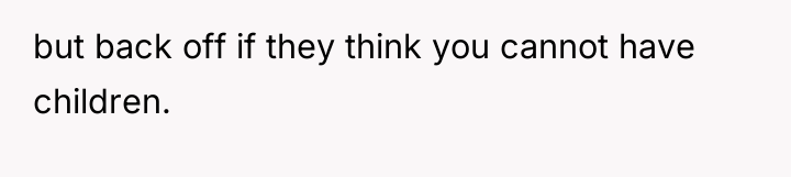 but back off if they think you cannot have children.