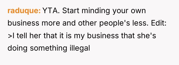raduque YTA. Start minding your own business more and other...