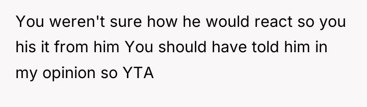 You weren't sure how he would react so you his...