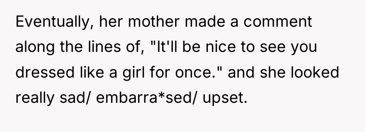Eventually, her mother made a comment along the lines of,...