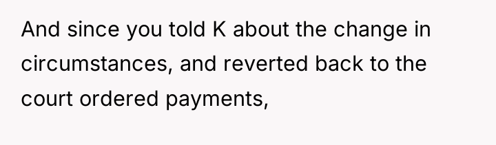 And since you told K about the change in circumstances,...