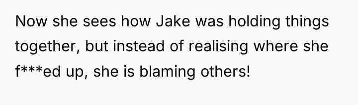 Now she sees how Jake was holding things together, but...