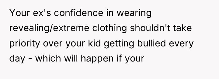 Your ex's confidence in wearing revealing/extreme clothing shouldn't take priority...