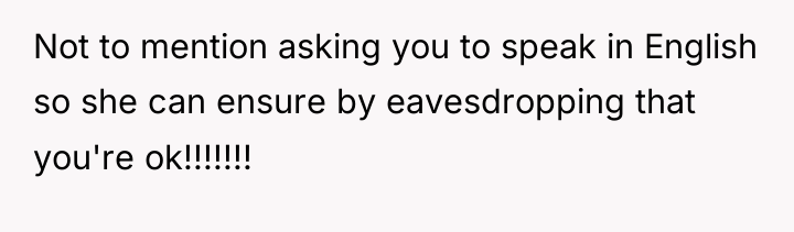 Not to mention asking you to speak in English so...