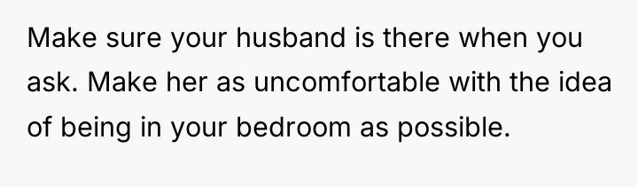 Make sure your husband is there when you ask. Make...