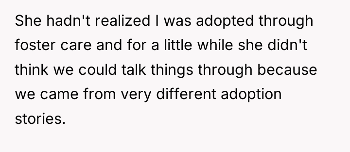 She hadn't realized I was adopted through foster care and...