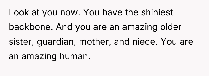 Look at you now. You have the shiniest backbone. And...