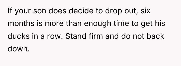If your son does decide to drop out, six months...