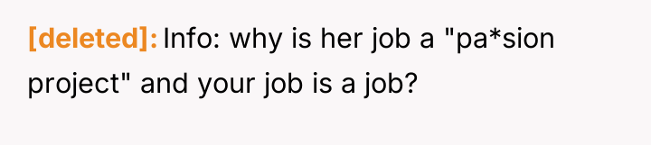 [deleted] Info: why is her job a "pa*sion project" and...