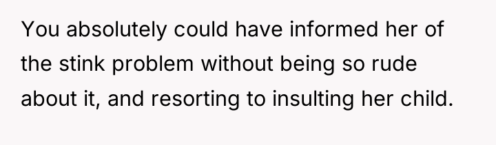 You absolutely could have informed her of the stink problem...