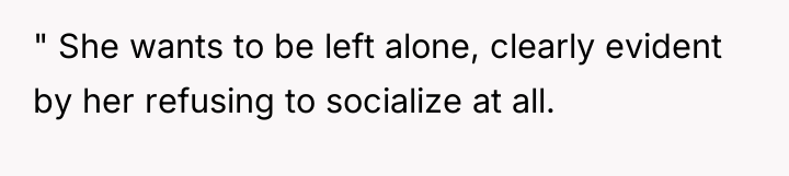 " She wants to be left alone, clearly evident by...