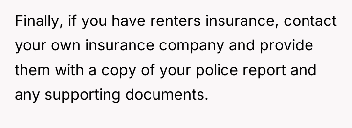 Finally, if you have renters insurance, contact your own insurance...