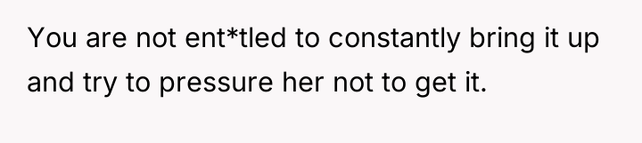 You are not ent*tled to constantly bring it up and...