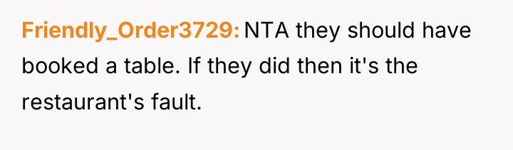 Friendly_Order3729 NTA they should have booked a table. If they...