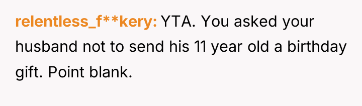relentless_f**kery YTA. You asked your husband not to send his...
