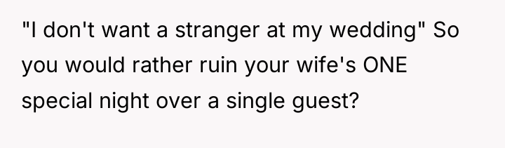 "I don't want a stranger at my wedding" So you...