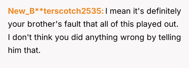 New_B**terscotch2535 I mean it's definitely your brother's fault that all...