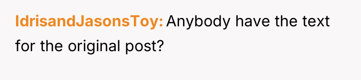 IdrisandJasonsToy Anybody have the text for the original post?