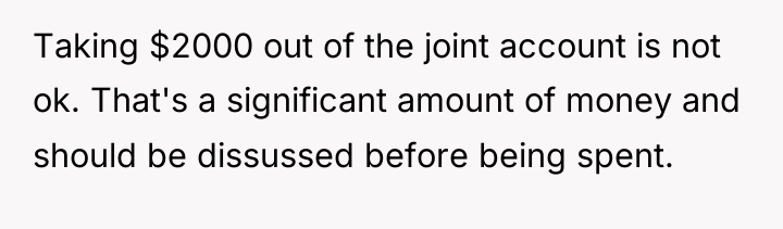Taking $2000 out of the joint account is not ok....