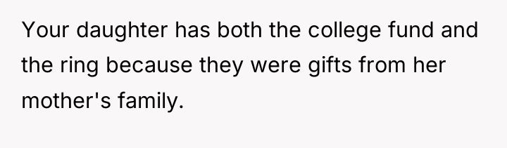 Your daughter has both the college fund and the ring...