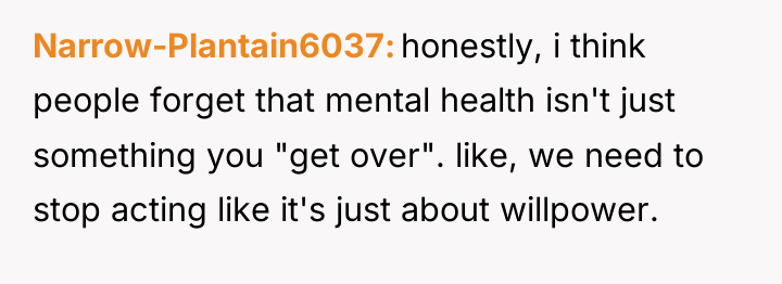 Narrow-Plantain6037 honestly, i think people forget that mental health isn't...