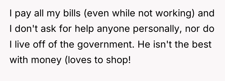 I pay all my bills (even while not working) and...