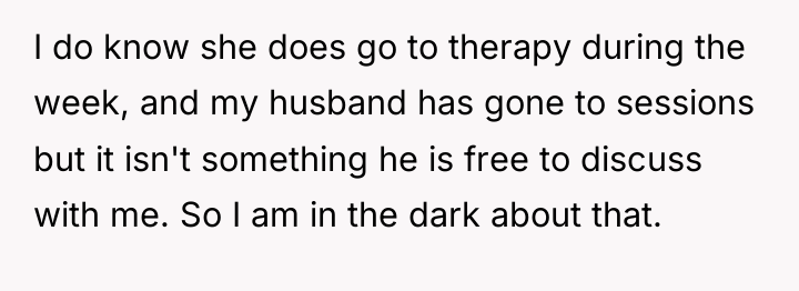 I do know she does go to therapy during the...