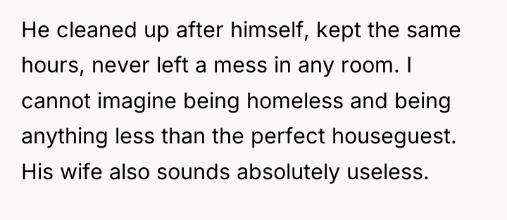 He cleaned up after himself, kept the same hours, never...