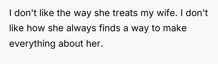I don't like the way she treats my wife. I...