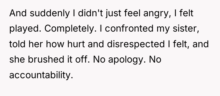 And suddenly I didn't just feel angry, I felt played....