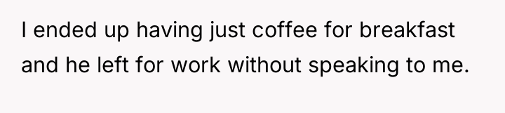 I ended up having just coffee for breakfast and he...