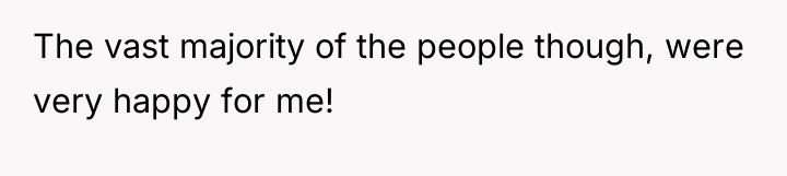 The vast majority of the people though, were very happy...