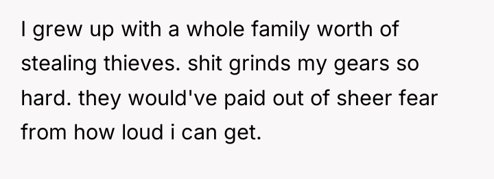 I grew up with a whole family worth of stealing...