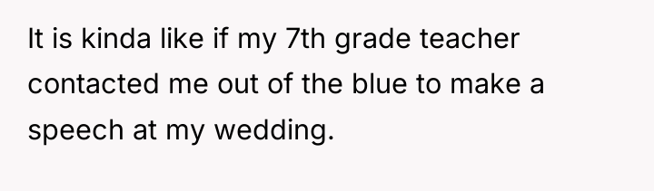 It is kinda like if my 7th grade teacher contacted...